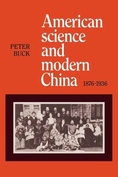 American Science and Modern China, 1876-1936 - Buck, Peter