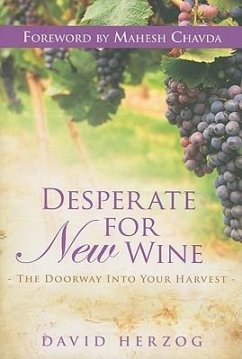 Desperate for New Wine: The Doorway Into Your Harvest - Herzog, David; Chavda, Mahesh