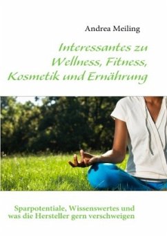 Interessantes zu Wellness, Fitness, Kosmetik und Ernährung - Meiling, Andrea