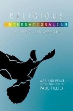 Religious Internationalism: The Ethics of War and Peace in the Thought of Paul Tillich - Weaver, Matthew Lon