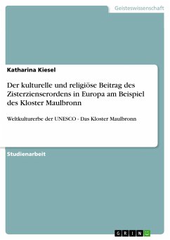 Der kulturelle und religiöse Beitrag des Zisterzienserordens in Europa am Beispiel des Kloster Maulbronn - Kiesel, Katharina