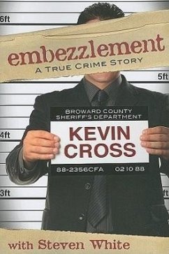 Embezzlement: A True Crime Story - Cross, Kevin