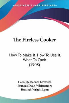 The Fireless Cooker - Lovewell, Caroline Barnes; Whittemore, Frances Dean; Lyon, Hannah Wright