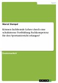 Können fachfremde Lehrer durch eine schulinterne Fortbildung Fachkompetenz für den Sportunterricht erlangen?