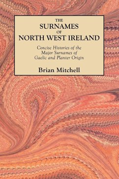Surnames of North West Ireland. Concise Histories of the Major Surnames of Gaelic and Planter Origin - Mitchell, Brian