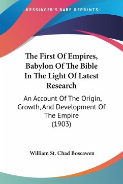 The First Of Empires, Babylon Of The Bible In The Light Of Latest Research