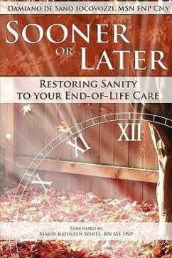 Sooner or Later: Restoring Sanity to Your End of Life Care - De Sano Iocovozzi, Damiano; Iocovozzi, Damiano De Sano