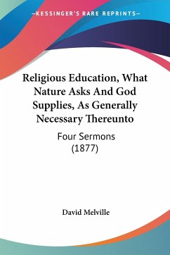 Religious Education, What Nature Asks And God Supplies, As Generally Necessary Thereunto - Melville, David