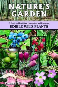 Nature's Garden: A Guide to Identifying, Harvesting, and Preparing Edible Wild Plants - Thayer, Samuel