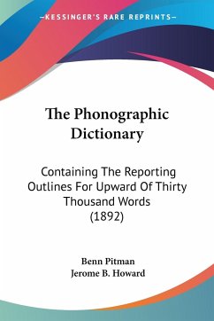 The Phonographic Dictionary - Pitman, Benn; Howard, Jerome B.