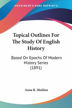 Topical Outlines For The Study Of English History - Sheldon, Anna R.