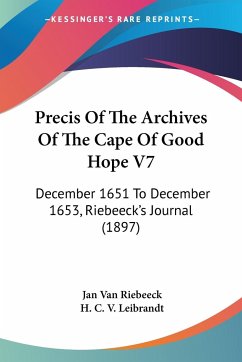 Precis Of The Archives Of The Cape Of Good Hope V7 - Riebeeck, Jan Van; Leibrandt, H. C. V.