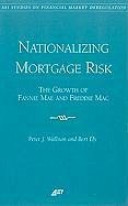 Nationalizing Mortgage Risk: The Growth of Fannie Mae and Freddie Mac - Wallison, Peter J.; Ely, Bert