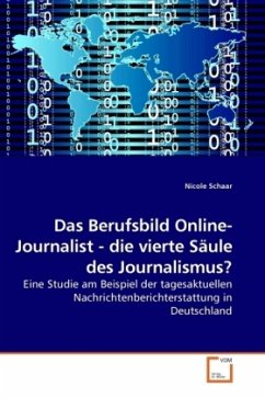 Das Berufsbild Online-Journalist - die vierte Säule des Journalismus? - Schaar, Nicole