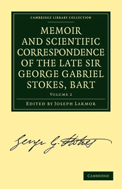 Memoir and Scientific Correspondence of the Late Sir George Gabriel Stokes - Volume 2 - Stokes, George Gabriel; George Gabriel, Stokes