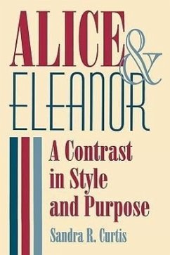 Alice and Eleanor: A Contrast in Style and Purpose - Curtis, Sandra R.
