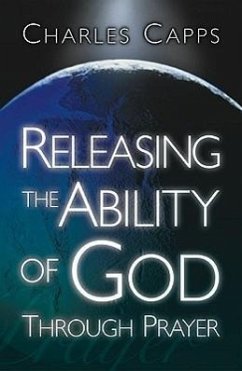 Releasing the Ability of God Through Prayer - Capps, Charles