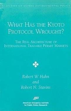 What has the KYOTO PROCTOCOL Wrought?: The Real Architecture of International Tradable Permit - Hahn, Robert W.; Stavins, Robert N.