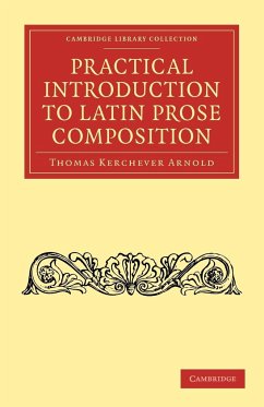 Practical Introduction to Latin Prose Composition - Arnold, Thomas Kerchever