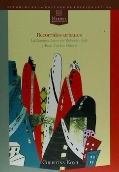 Por la ciudad : la Buenos Aires de Roberto Arlt y Juan Carlos Onetti - Komi, Christina