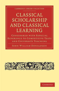 Classical Scholarship and Classical Learning - Donaldson, John William