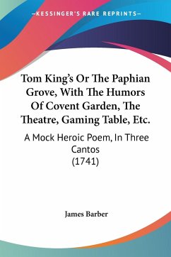 Tom King's Or The Paphian Grove, With The Humors Of Covent Garden, The Theatre, Gaming Table, Etc.