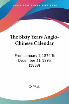 The Sixty Years Anglo-Chinese Calendar - D. W. S.