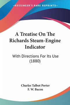 A Treatise On The Richards Steam-Engine Indicator - Porter, Charles Talbot