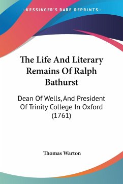 The Life And Literary Remains Of Ralph Bathurst - Warton, Thomas