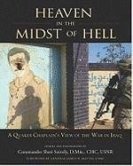 Heaven in the Midst of Hell: A Quaker Chaplain's View of the War in Iraq - Snively, Sheri