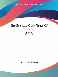 The Eye And Optic Tract Of Insects (1885) - Hickson, Sydney John