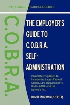 The Employer's Guide to C.O.B.R.A. Self-Administration - Pfadenhauer, Diane M.