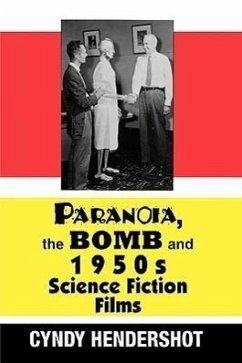 Paranoia, the Bomb, and 1950s Science Fiction Films - Hendershot, Cyndy