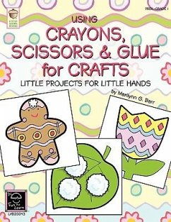 Using Crayons Scissors & Glue for Crafts: Little Projects for Little Hands - Barr, Marilynn G.