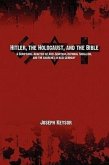 Hitler, the Holocaust, and the Bible: A Scriptural Analysis of Anti-Semitism, National Socialism, and the Churches in Nazi Germany