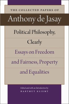 Political Philosophy, Clearly: Essays on Freedom and Fairness, Property and Equalities - Jasay, Anthony De