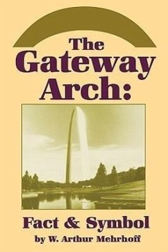 The Gateway Arch - Mehrhoff, W Arthur