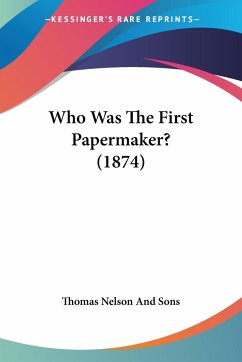 Who Was The First Papermaker? (1874) - Thomas Nelson And Sons