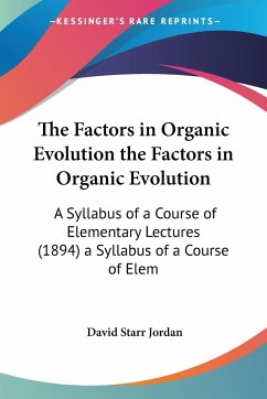 The Factors in Organic Evolution the Factors in Organic Evolution - Jordan, David Starr