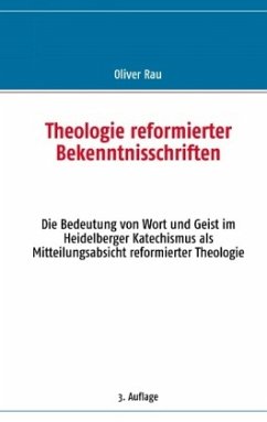 Theologie reformierter Bekenntnisschriften - Rau, Oliver