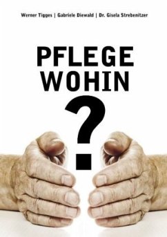 Pflege - wohin? - Diewald, Gabriele;Tigges, Werner;Strebenitzer, Gisela