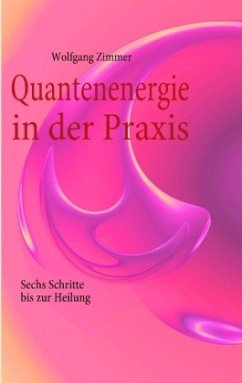 Quantenenergie in der Praxis - Zimmer, Wolfgang