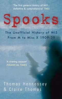 Spooks the Unofficial History of Mi5 from M to Miss X 1909-39 - Hennessey, Thomas; Thomas, Claire