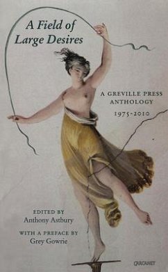 A Field of Large Desires: A Greville Press Anthology, 1975-2010