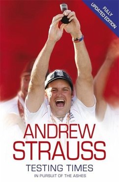 Andrew Strauss: Testing Times - In Pursuit of the Ashes - Strauss, Andrew