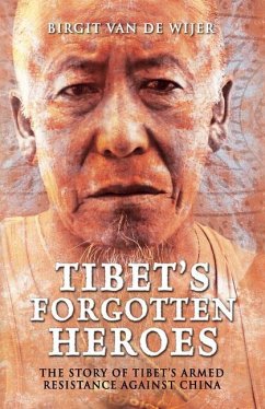 Tibet's Forgotten Heroes: The Story of Tibet's Armed Resistance Against China - de Wijer, Birgit van