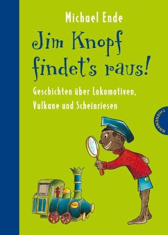 Jim Knopf findet's raus - Alles über Lokomotiven, Vulkane und Scheinriesen - Ende, Michael;Dölling, Beate