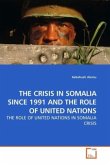 THE CRISIS IN SOMALIA SINCE 1991 AND THE ROLE OF UNITED NATIONS