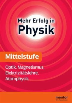 Mittelstufe, Optik, Magnetismus, Elektrizitätslehre, Atomphysik / Mehr Erfolg in Physik