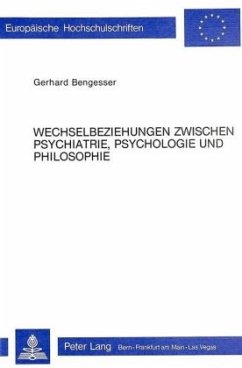 Wechselbeziehungen zwischen Psychiatrie, Psychologie und Philosophie - Bengesser, Gerhard